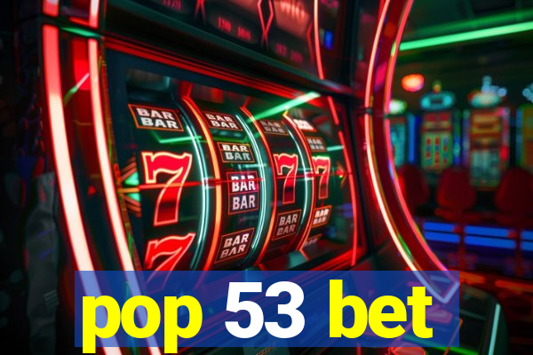 pop 53 bet